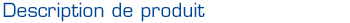 DESCRIPTION DE PRODUIT